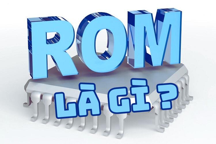 Tìm hiểu rom điện thoại là gì Chức năng và ý nghĩa của nó