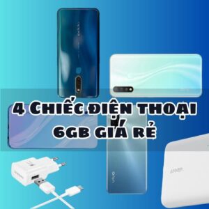 4 Chiếc điện thoại 6gb giá rẻ, cấu hình ổn phù hợp với xử lý tác vụ hàng ngày bạn nên xem xét