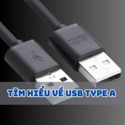 Tìm hiểu về USB Type A và những điểm đặc biệt so của loại cổng sạc này