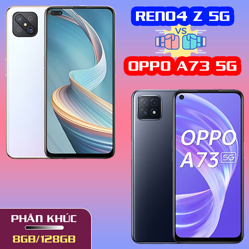 So sánh Oppo Reno4 Z 5G và Oppo A73 5G