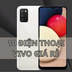 10 ĐIỆN THOẠI VIVO GIÁ RẺ