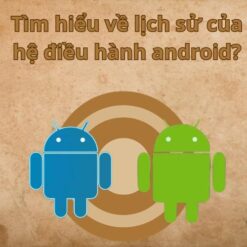 Tìm hiểu về lịch sử của hệ điều hành android