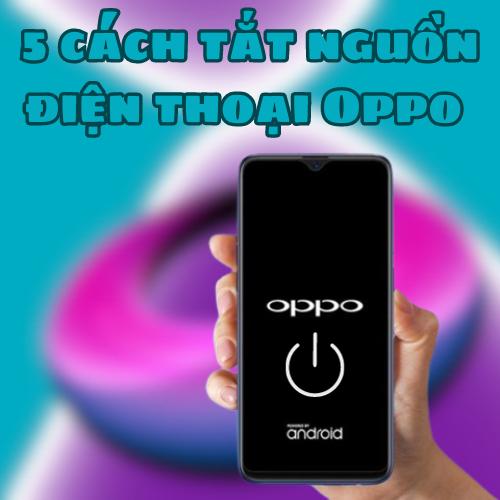5 cách tắt nguồn điện thoại Oppo