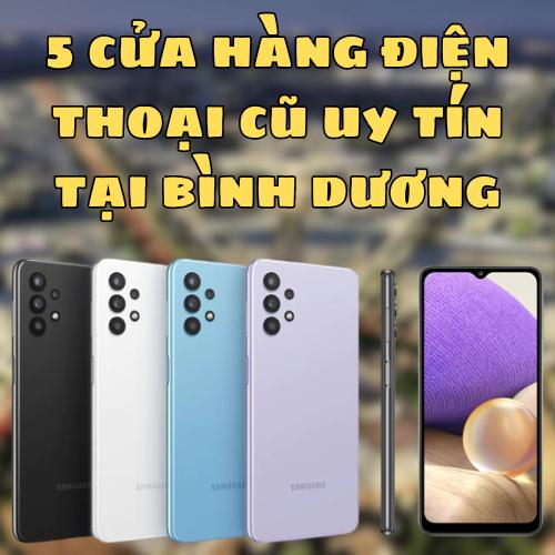5 cửa hàng điện thoại cũ uy tín tại bình dương