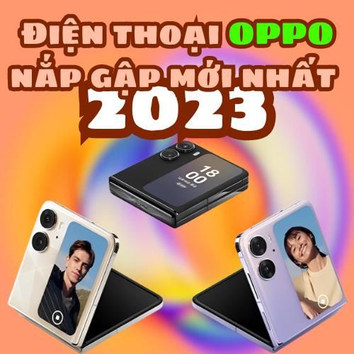 Điện thoại OPPO nắp gập mới nhất 2023