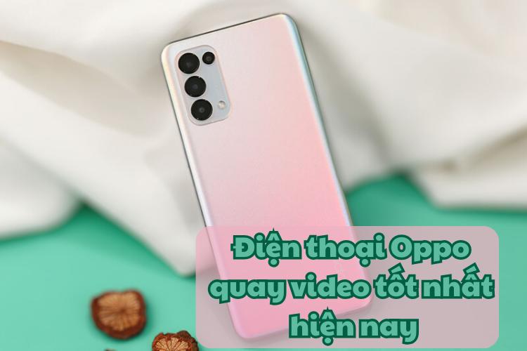 Điện thoại oppo quay video tốt nhất