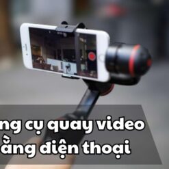 Dụng cụ quay video bằng điện thoại được nhiều Vlogger