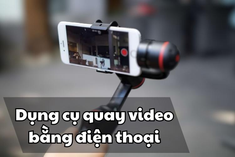 Dụng cụ quay video bằng điện thoại được nhiều Vlogger
