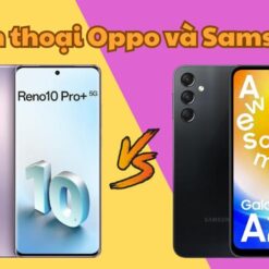 Giữa 2 hãng điện thoại Oppo và Samsung cái nào tốt và bền hơn