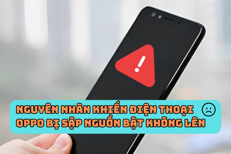 Nguyên nhân khiến điện thoại Oppo bị sập nguồn