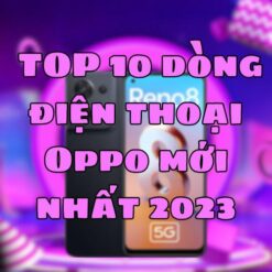 TOP 10 dòng điện thoại Oppo mới nhất 2023