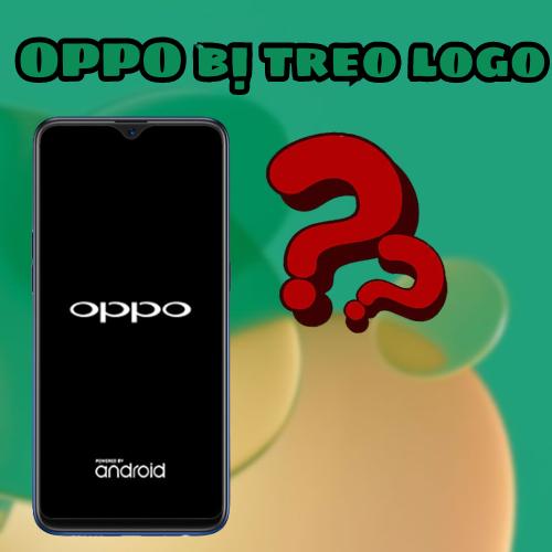 Tại sao điện thoại Oppo lại bị treo logo
