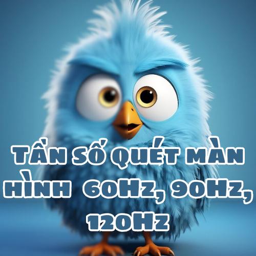 Tần số quét màn hình 60Hz, 90Hz, 120Hz