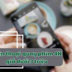 Tìm hiểu các dòng điện thoại quay phim 4K giá dưới 3 triệu 