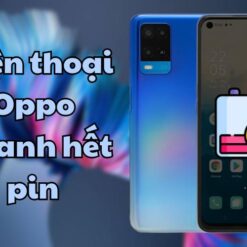 Các dòng điện thoại Oppo tại sao lại nhanh hết pin