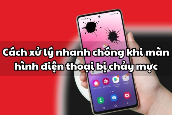Cách xử lý nhanh chóng khi màn hình điện thoại bị chảy mực