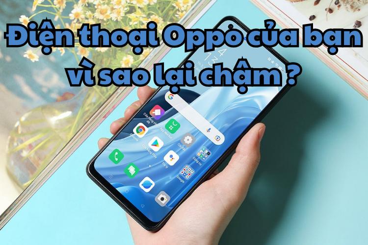 Điện thoại Oppo của bạn vì sao lại chậm