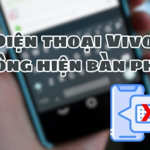 Điện thoại Vivo không hiện bàn phím nguyên nhân và cách khắc phục như thế nào