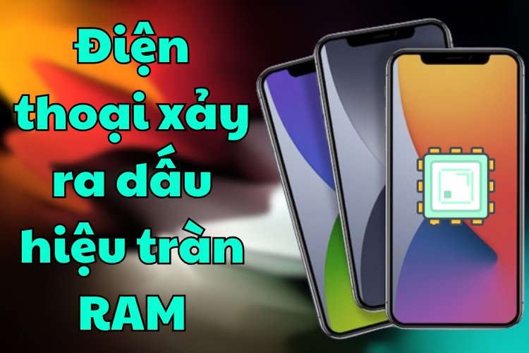 Điện thoại xảy ra dấu hiệu tràn ram