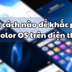 Làm thế nào để khắc phục lỗi Color OS trên điện thoại nhanh