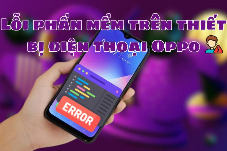 Lỗi phần mềm trên thiết bị điện thoại Oppo