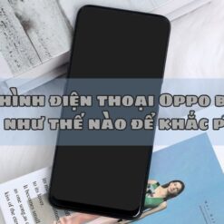 Màn hình điện thoại Oppo bị đen làm như thế nào để khắc phục