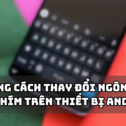 Những cách thay đổi ngôn ngữ bàn phím trên thiết bị Android