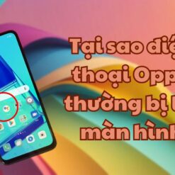 Tại sao điện thoại Oppo thường bị lỗi màn hình 