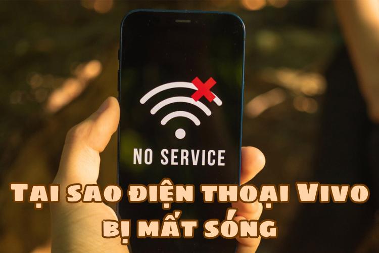 Tại sao điện thoại Vivo bị mất sóng