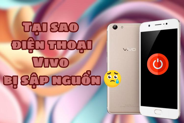 Tại sao điện thoại Vivo bị sập nguồn