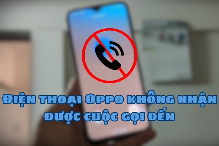 điện thoại Oppo không nhận được cuộc gọi đến