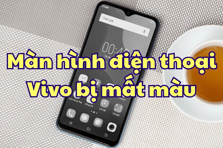 điện thoại Vivo bị mất màu