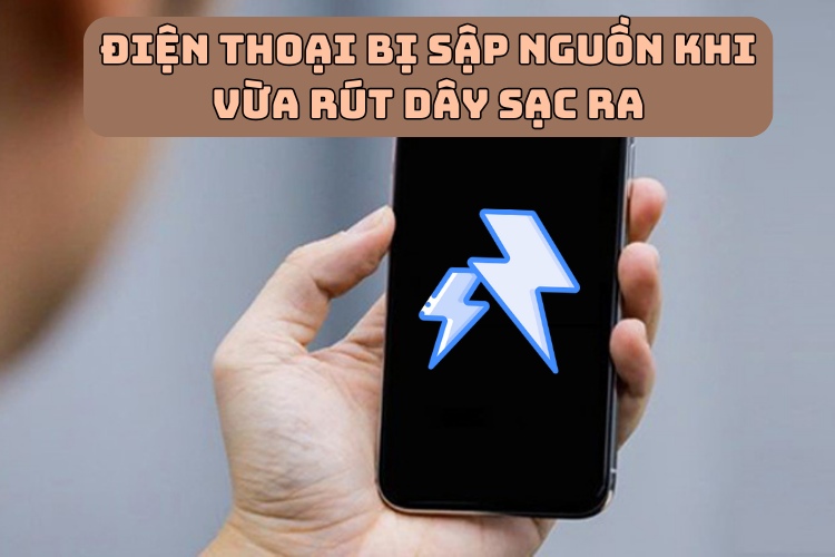 điện thoại bị sập nguồn khi vừa rút dây sạc ra